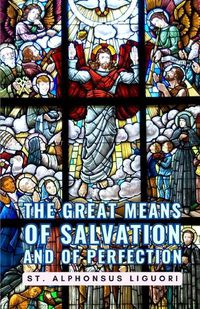 Cover image for The Great Means Of Salvation And Of Perfection