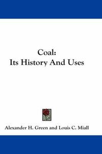 Cover image for Coal: Its History and Uses