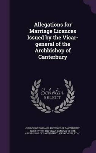 Cover image for Allegations for Marriage Licences Issued by the Vicar-General of the Archbishop of Canterbury