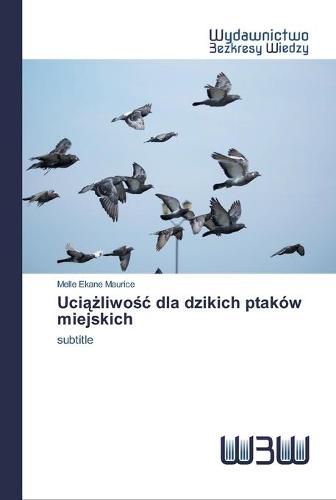 Cover image for Uci&#261;&#380;liwo&#347;c dla dzikich ptakow miejskich