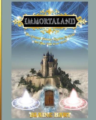 Cover image for Immortaland: The Greatest Fantasy Kingdom To Exist And That Will Ever Exist