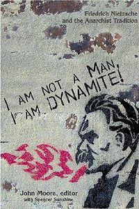 Cover image for I Am Not A Man, I Am Dynamite!: Friedrich Nietzche and the Anarchist Tradition