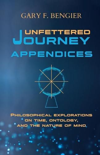 Cover image for Unfettered Journey Appendices: Philosophical Explorations on Time, Ontology, and the Nature of Mind