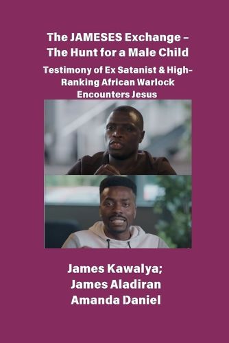 Cover image for The JAMESES Exchange - The Hunt for a Male Child Testimony of Ex Satanist & High-Ranking African Warlock Encounters Jesus