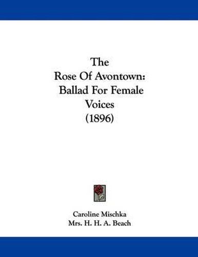 Cover image for The Rose of Avontown: Ballad for Female Voices (1896)