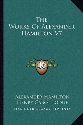 The Works of Alexander Hamilton V7