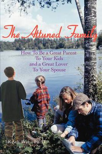 Cover image for The Attuned Family: How To Be a Great Parent To Your Kids and a Great Lover To Your Spouse