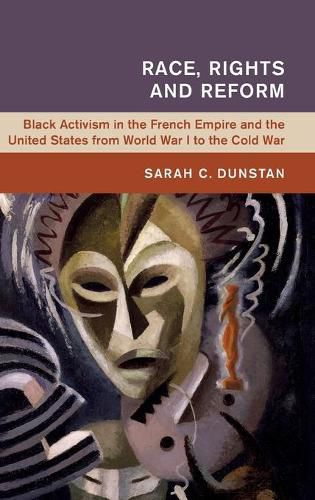 Cover image for Race, Rights and Reform: Black Activism in the French Empire and the United States from World War I to the Cold War