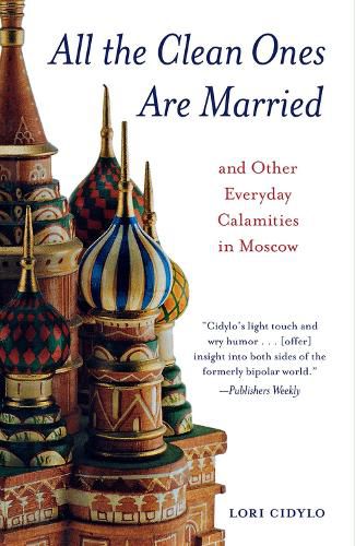 Cover image for All the Clean Ones Are Married: And Other Everyday Calamities in Moscow