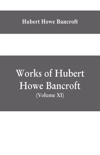 Cover image for Works of Hubert Howe Bancroft, (Volume XI) History of Mexico (Vol. III) 1600- 1803.