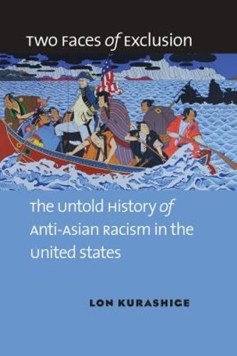 Cover image for Two Faces of Exclusion: The Untold History of Anti-Asian Racism in the United States