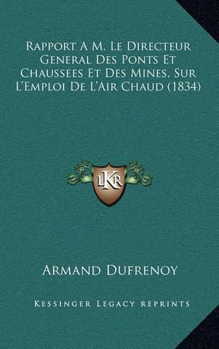 Cover image for Rapport A M. Le Directeur General Des Ponts Et Chaussees Et Des Mines, Sur L'Emploi de L'Air Chaud (1834)