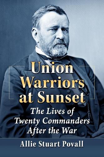 Cover image for Union Commanders After the Civil War: The Lives and Careers of Eighteen Generals and Two Admirals