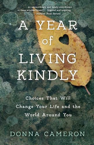 Cover image for A Year of Living Kindly: Choices That Will Change Your Life and the World Around You