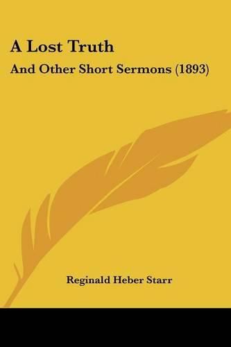 Cover image for A Lost Truth: And Other Short Sermons (1893)