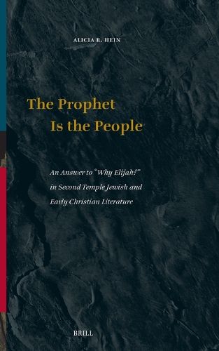 Cover image for The Prophet Is the People: An Answer to "Why Elijah?" in Second Temple Jewish and Early Christian Literature