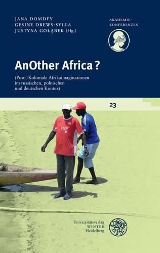 Cover image for Another Africa?: (post-)Koloniale Afrikaimaginationen Im Russischen, Polnischen Und Deutschen Kontext