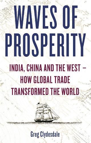 Cover image for Waves of Prosperity: India, China and the West - How Global Trade Transformed The World
