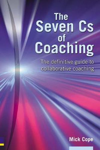 Cover image for The Seven Cs of Coaching: The definitive guide to collaborative coaching