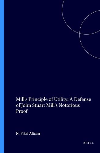 Cover image for Mill's Principle of Utility: A Defense of John Stuart Mill's Notorious Proof