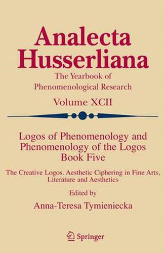 Cover image for Logos of Phenomenology and Phenomenology of the Logos. Book Five: The Creative Logos. Aesthetic Ciphering in Fine Arts, Literature and Aesthetics
