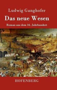 Cover image for Das neue Wesen: Roman aus dem 16. Jahrhundert