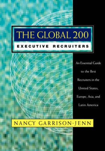 Cover image for The Global 200 Executive Recruiters: An Essential Guide to the Best Recruiters in the United States, Europe, Asia and Latin America