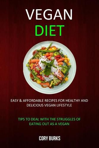 Cover image for Vegan Diet: Easy & Affordable Recipes for Healthy & Delicious Vegan Lifestyle (Tips To Deal With The Struggles Of Eating Out As A Vegan)