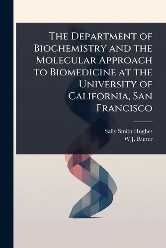 Cover image for The Department of Biochemistry and the Molecular Approach to Biomedicine at the University of California, San Francisco