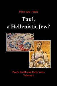 Cover image for Paul, a Hellenistic Jew?: Paul's Youth and Early Years, Volume 1