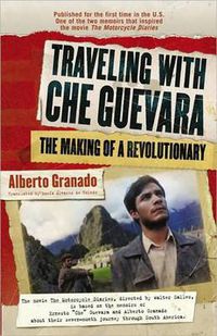 Cover image for Traveling with Che Guevara: The Making of a Revolutionary