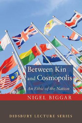 Cover image for Between Kin and Cosmopolis: An Ethic of the Nation