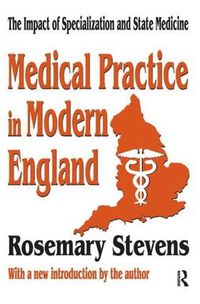 Cover image for Medical Practice in Modern England: The Impact of Specialization and State Medicine