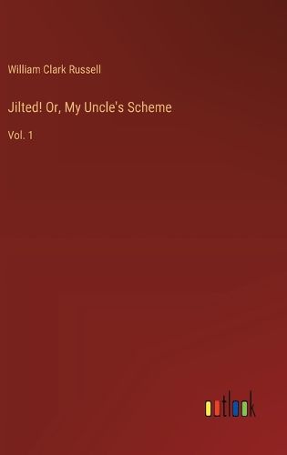 Cover image for Jilted! Or, My Uncle's Scheme