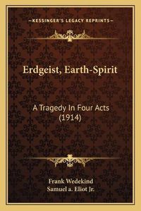 Cover image for Erdgeist, Earth-Spirit: A Tragedy in Four Acts (1914)