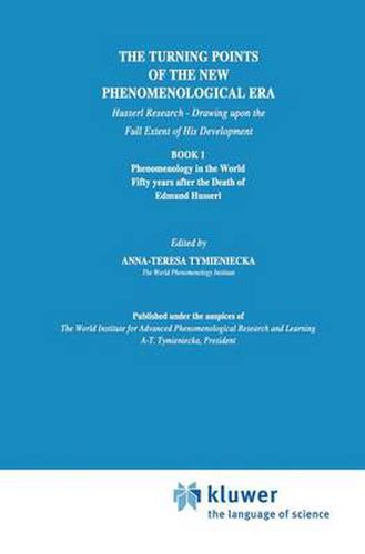 The Turning Points of the New Phenomenological Era: Husserl Research - Drawing upon the Full Extent of His Development Book 1 Phenomenology in the World Fifty Years after the Death of Edmund Husserl