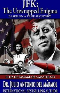 Cover image for JFK The Unwrapped Enigma: Rites of Passage of a Master Spy