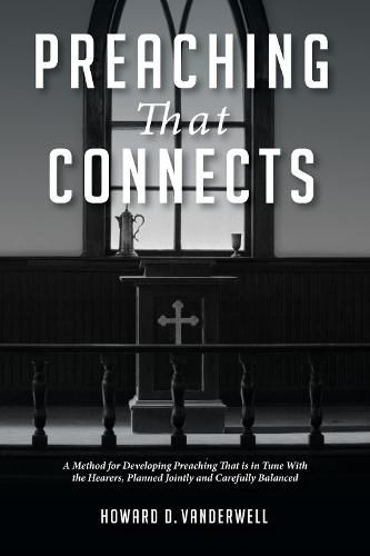 Preaching That Connects: A Method for Developing Preaching That Is in Tune with the Hearers, Planned Jointly and Carefully Balanced