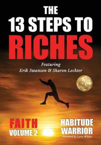 Cover image for The 13 Steps To Riches: Habitude Warrior Volume 2: FAITH with Sharon Lechter