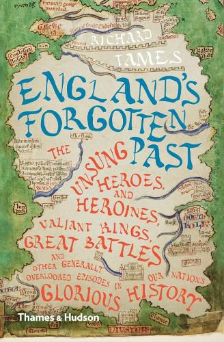 England's Forgotten Past: The Unsung Heroes and Heroines, Valiant Kings, Great Battles and Other Generally Overlooked Episodes in Our Nation's Glorious History