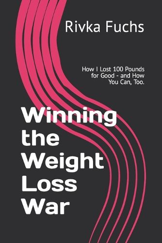 Cover image for Winning the Weight Loss War: How I Lost 100 Pounds for Good - and How You Can, Too.