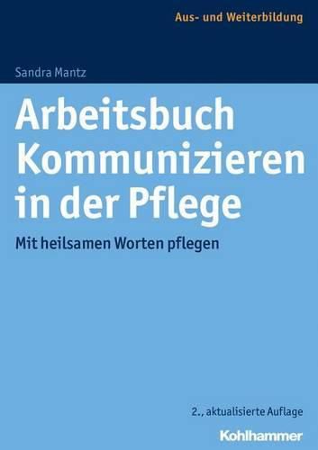 Cover image for Arbeitsbuch Kommunizieren in Der Pflege: Mit Heilsamen Worten Pflegen