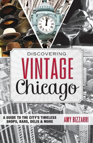 Cover image for Discovering Vintage Chicago: A Guide to the City's Timeless Shops, Bars, Delis & More