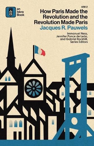 Cover image for How Paris Made the Revolution and the Revolution Made Paris