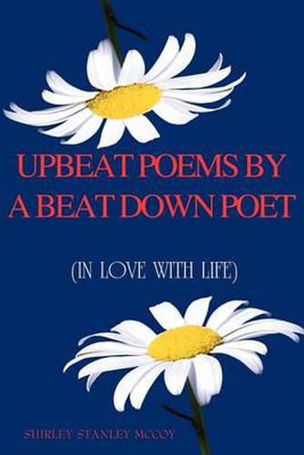 Cover image for Upbeat Poems By A Beat Down Poet: (In Love With Life)