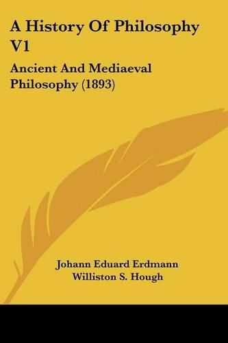 A History of Philosophy V1: Ancient and Mediaeval Philosophy (1893)