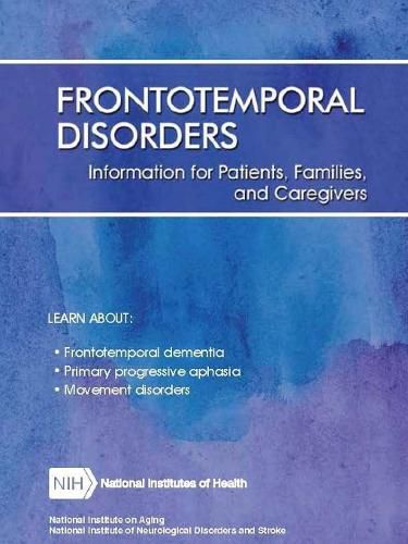 Cover image for Frontotemporal Disorders: Information for Patients, Families, and Caregivers (Revised February 2017)