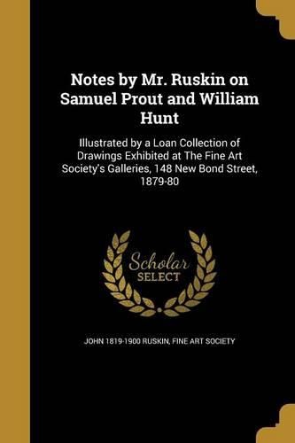 Cover image for Notes by Mr. Ruskin on Samuel Prout and William Hunt