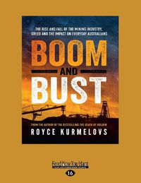 Cover image for Boom and Bust: The rise and fall of the mining industry, greed and the impact on everyday Australians