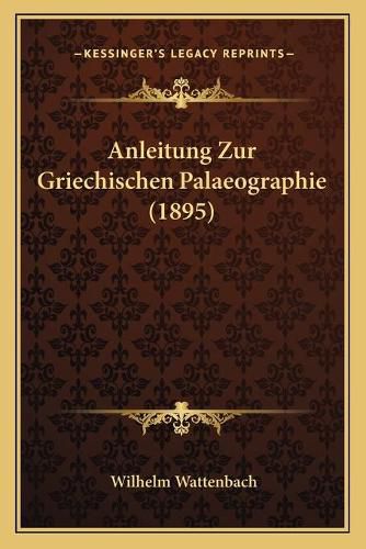 Anleitung Zur Griechischen Palaeographie (1895)